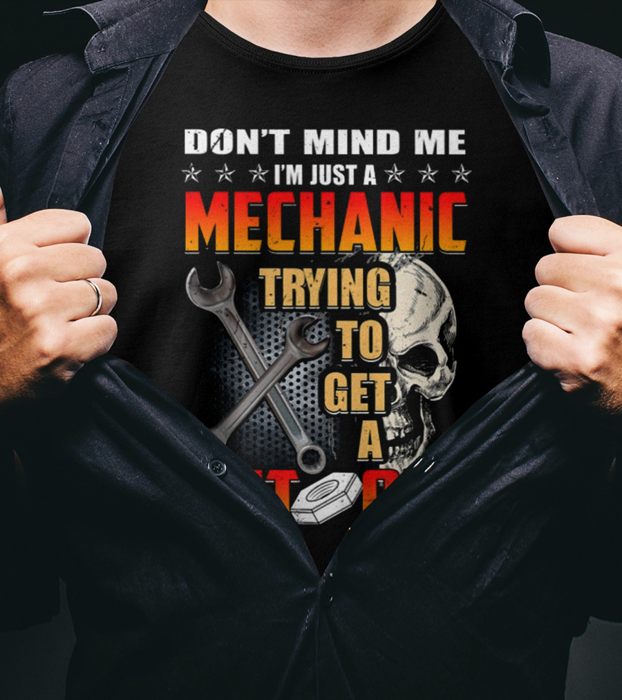 Don't Mind ME I'm Just A Mechanic Trying To Get A Nut Off T-Shirt