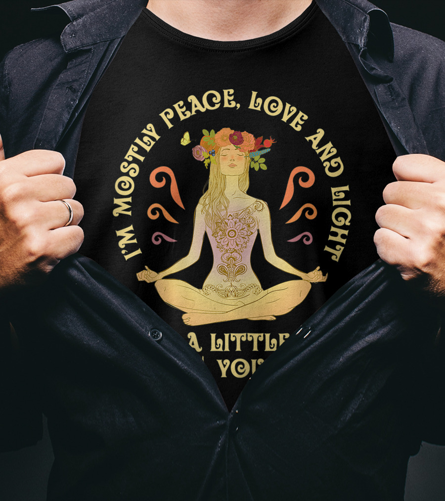 I'm Mostly Peace Love And Light And A Little Go F Yourself Yoga Lover T-Shirt