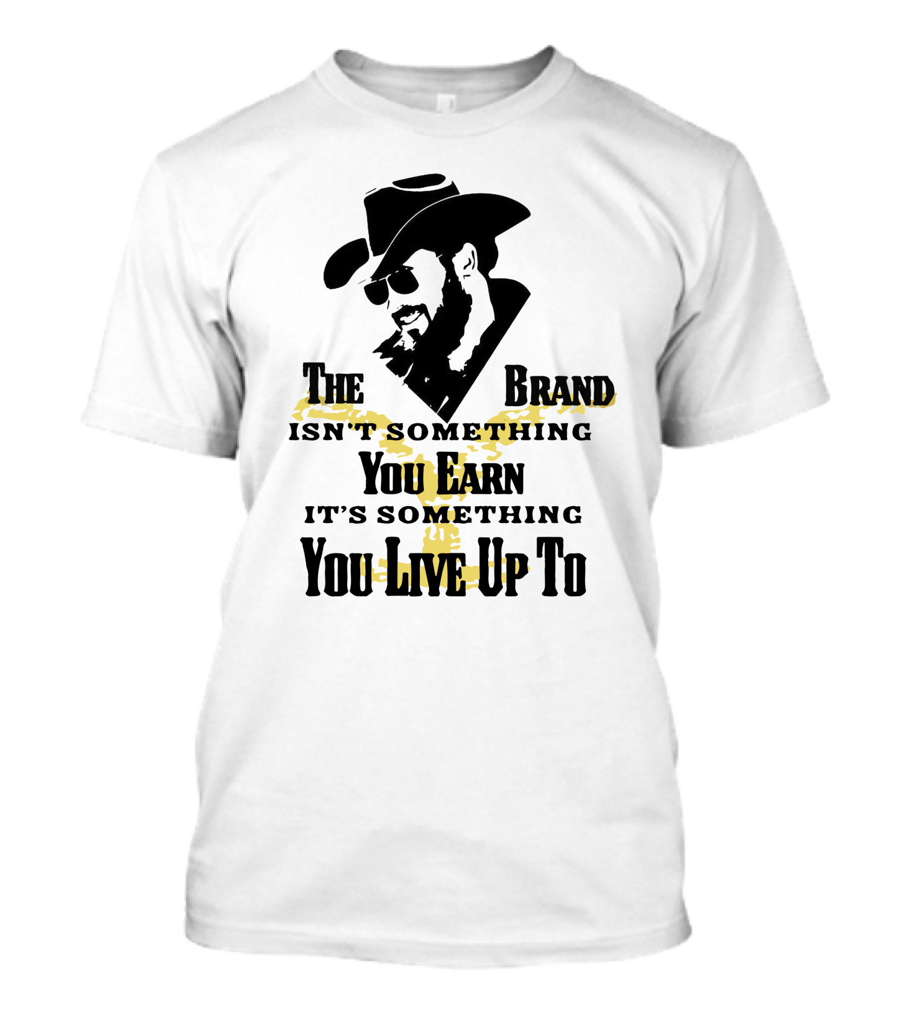 The Brand Isn't Something You Earn It's Something You Live Up To T-Shirt