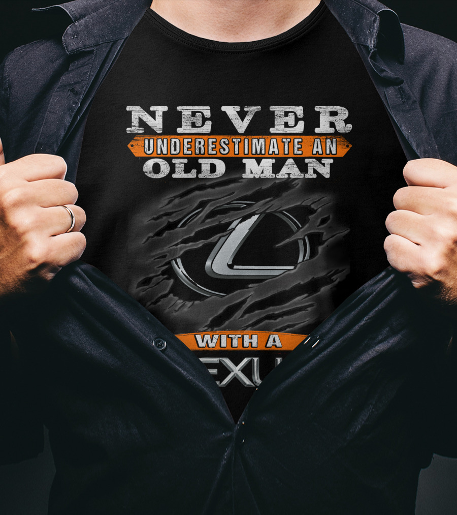 Never Underestimate An Old Man With A Lexus T-Shirt