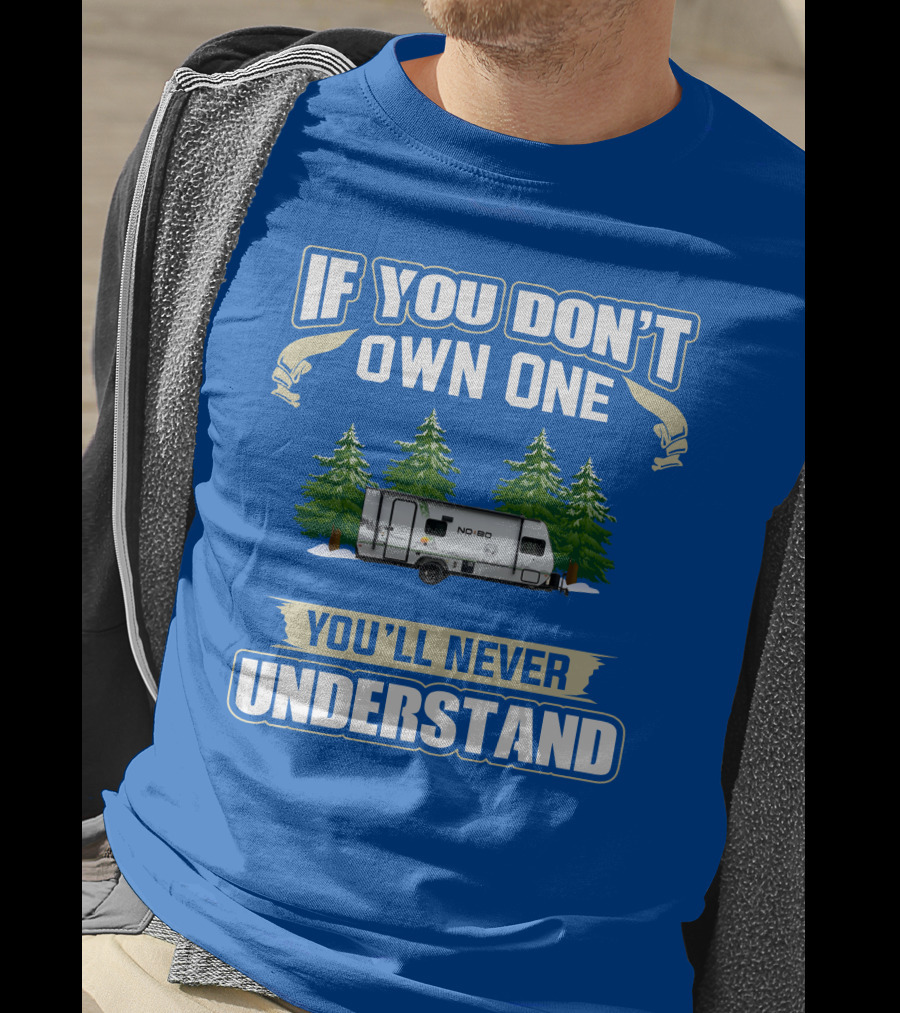 If You Don’t Own One You’ll Never Understand No Boundaries Camper Forest Scene T-Shirt