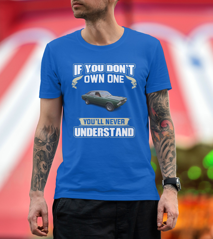 If You Don't Own One You'll Never Understand Mk3 Cortina T-Shirt