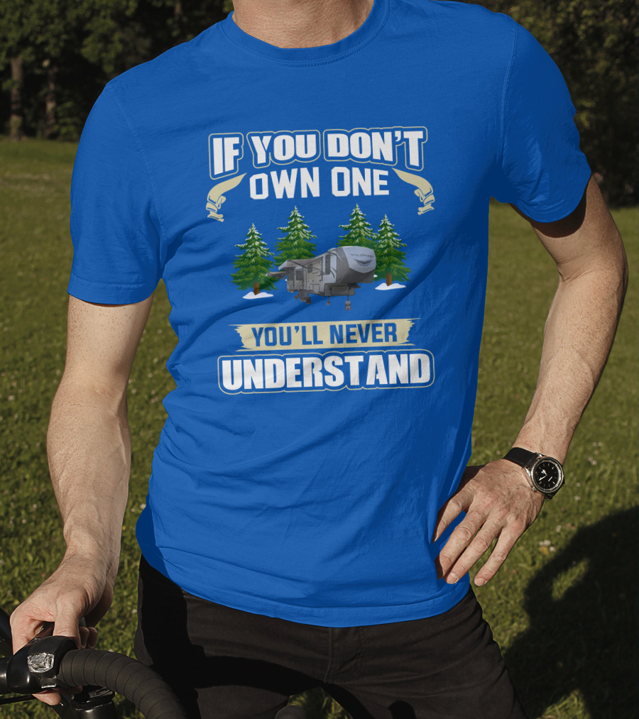 If You Don't Own One You'll Never Understand Travel Trailer T-Shirt