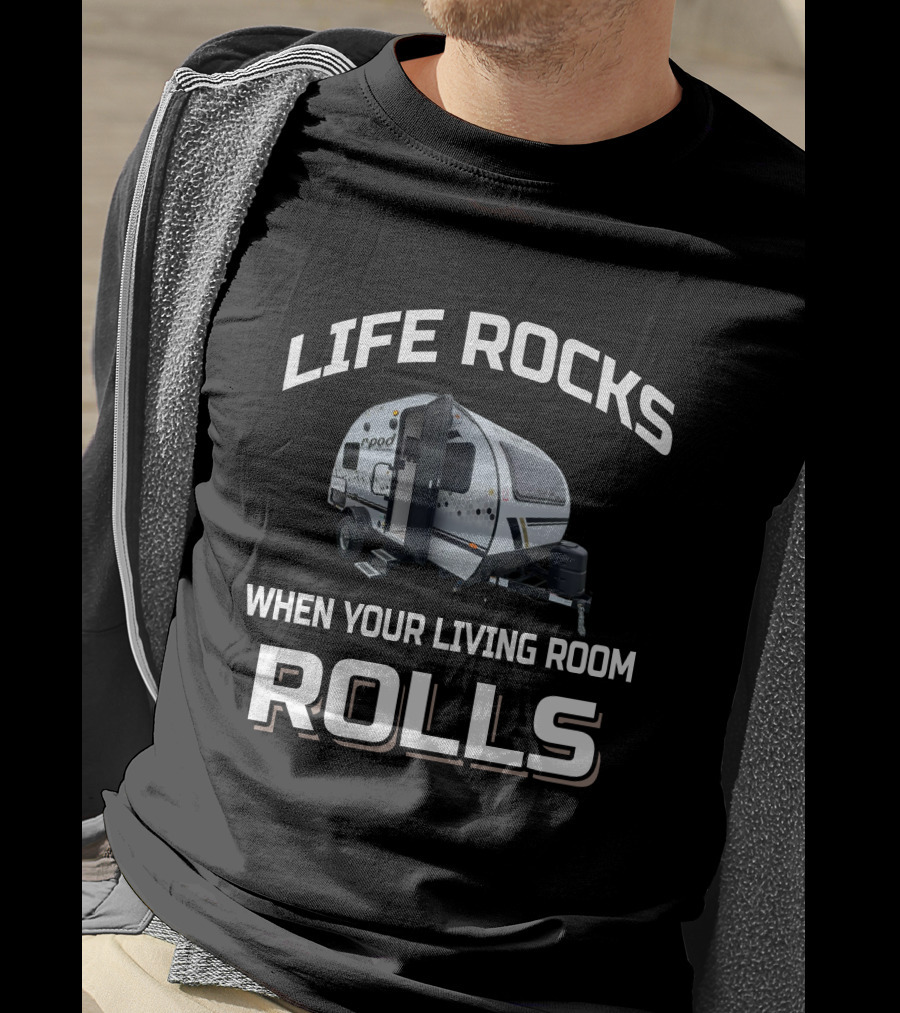 LIFE ROCKS WHEN YOUR LIVING ROOM ROLLS RPod 171 T-Shirt