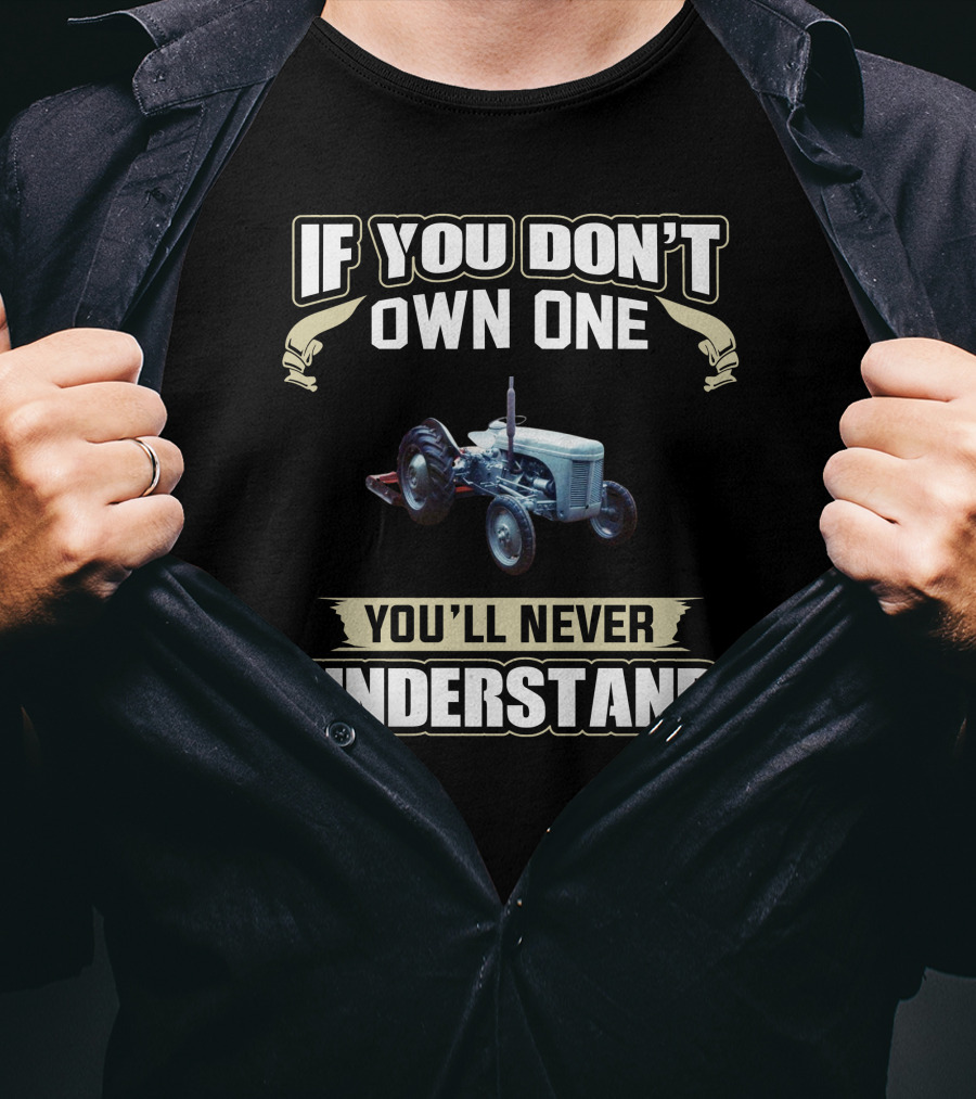 If You Don't Own One You'll Never Understand Ferguson Tractors T-Shirt
