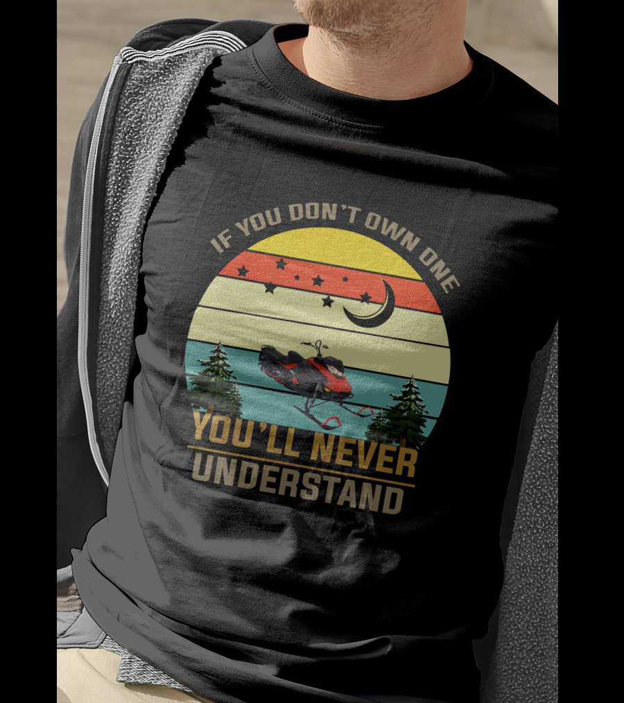 If You Don't Own One You'll Never Understand Skidoo 8502 T-Shirt