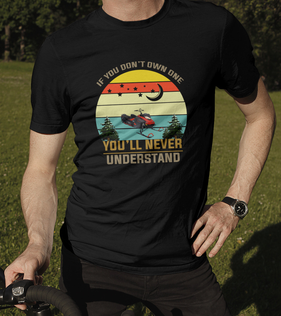 If You Don't Own One You'll Never Understand Skidoo 8502 T-Shirt
