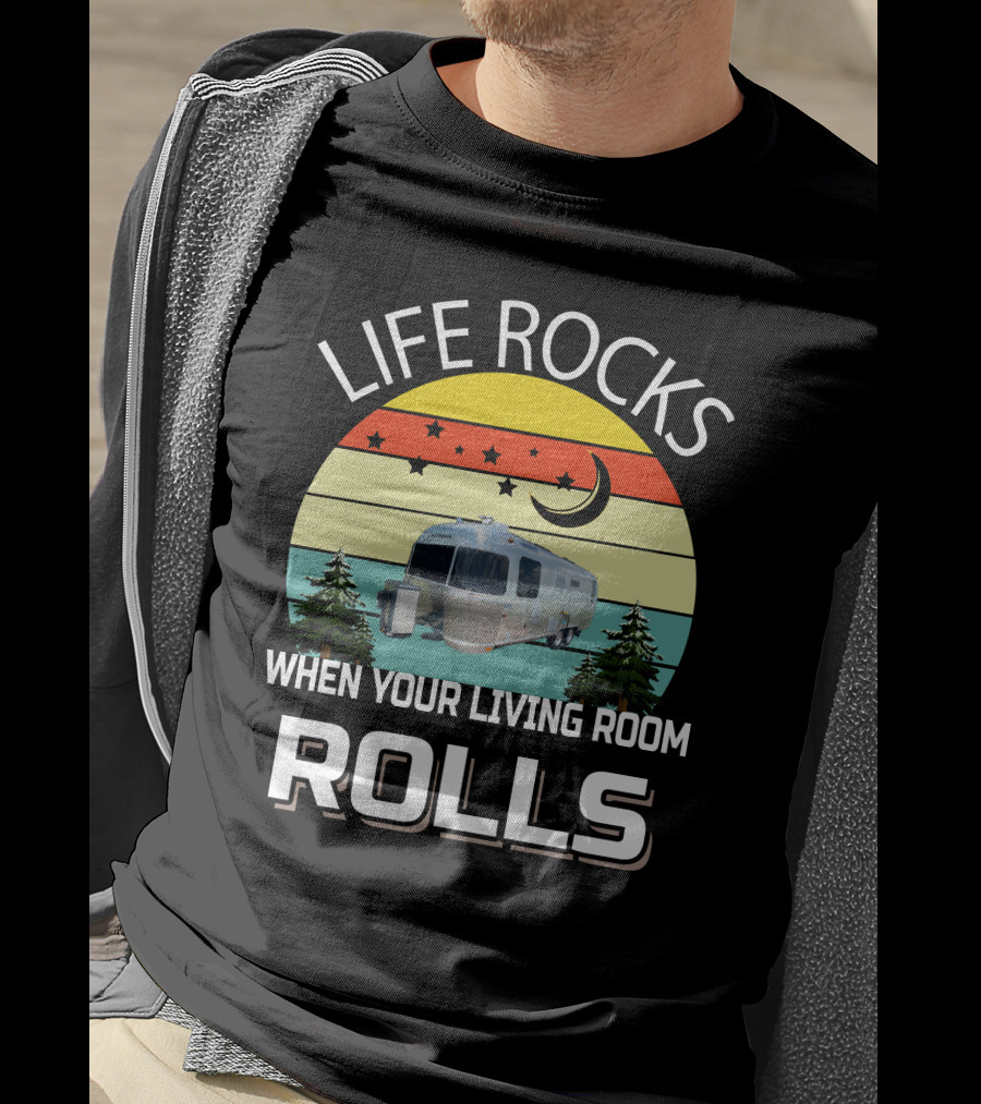 Life Rocks When Your Living Room Rolls Airstreams T-Shirt