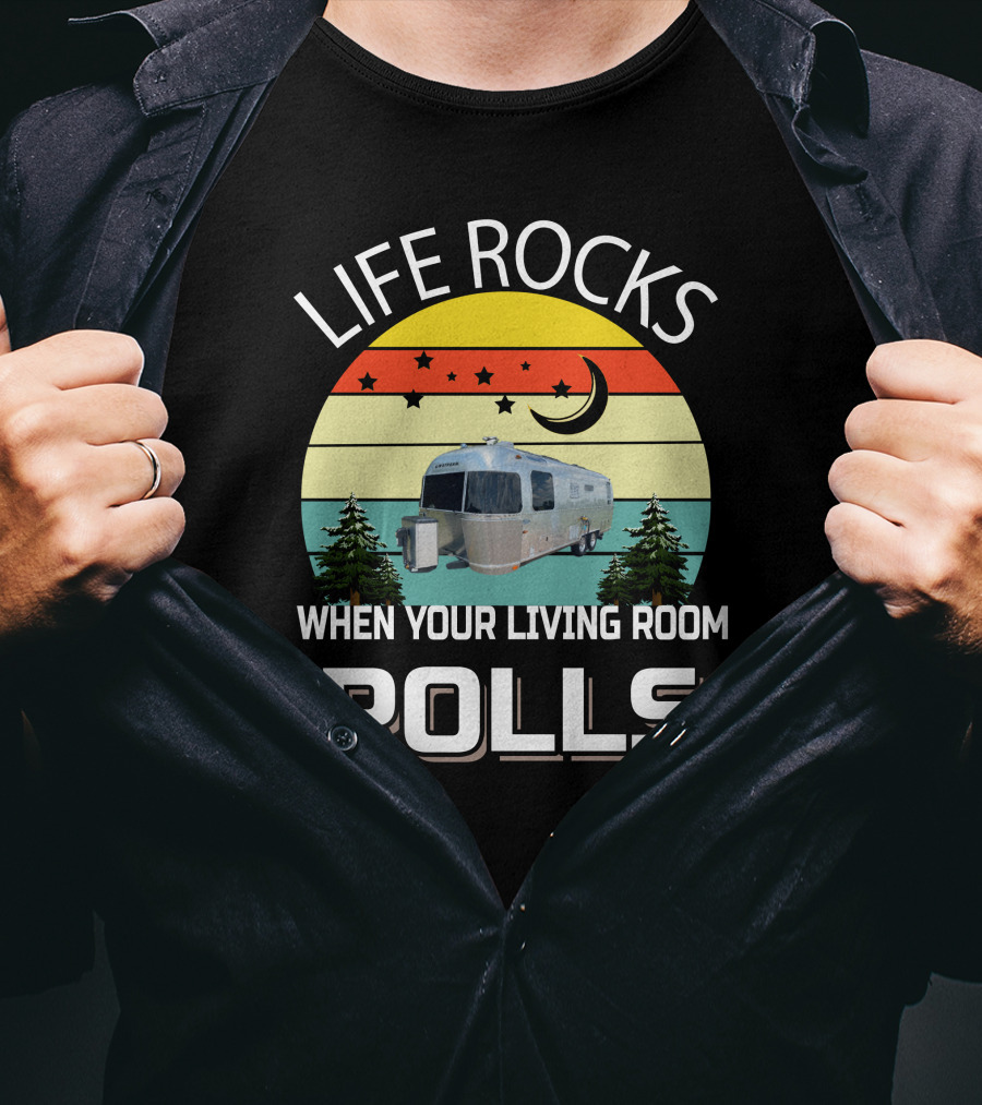 Life Rocks When Your Living Room Rolls Airstreams T-Shirt
