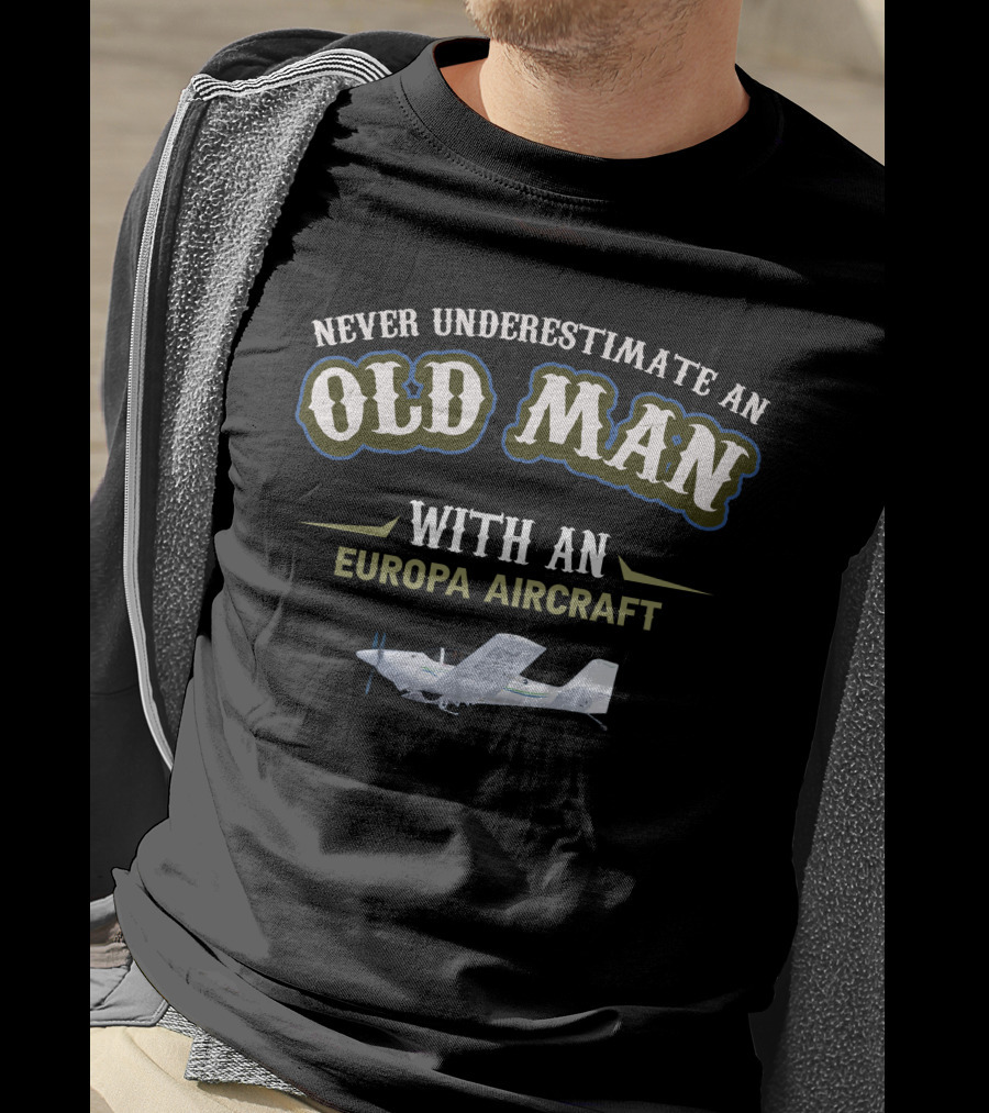 Never Underestimate An Old Man With An Europa Aircraft T-Shirt