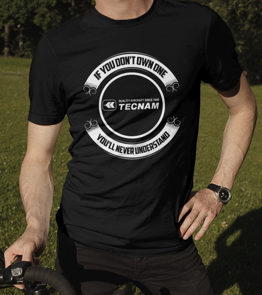 If You Don't Own One You'll Never Understand Tecnam Quality Aircraft Since 1948 T-Shirt