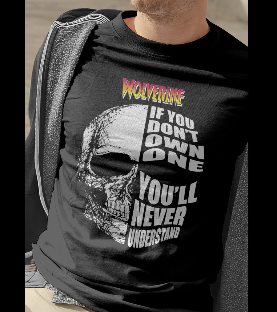 Wolverine If You Don't Own One You'll Never Understand T-Shirt