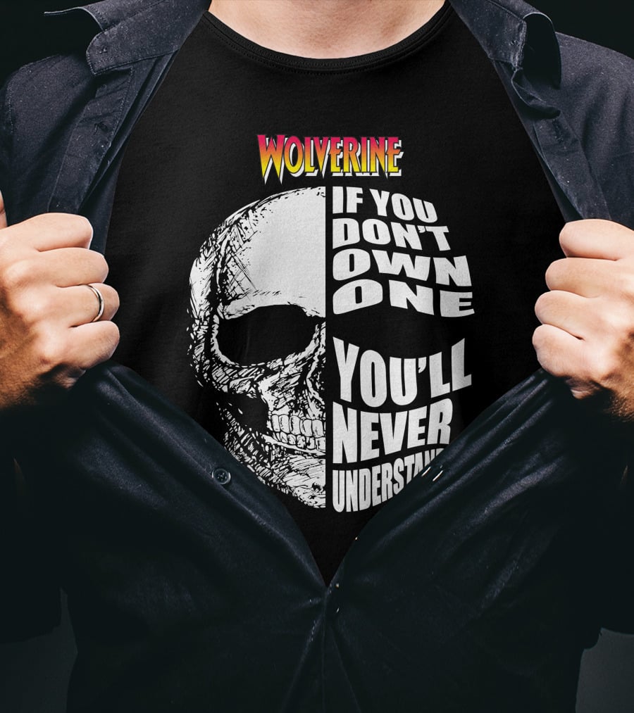 Wolverine If You Don't Own One You'll Never Understand T-Shirt
