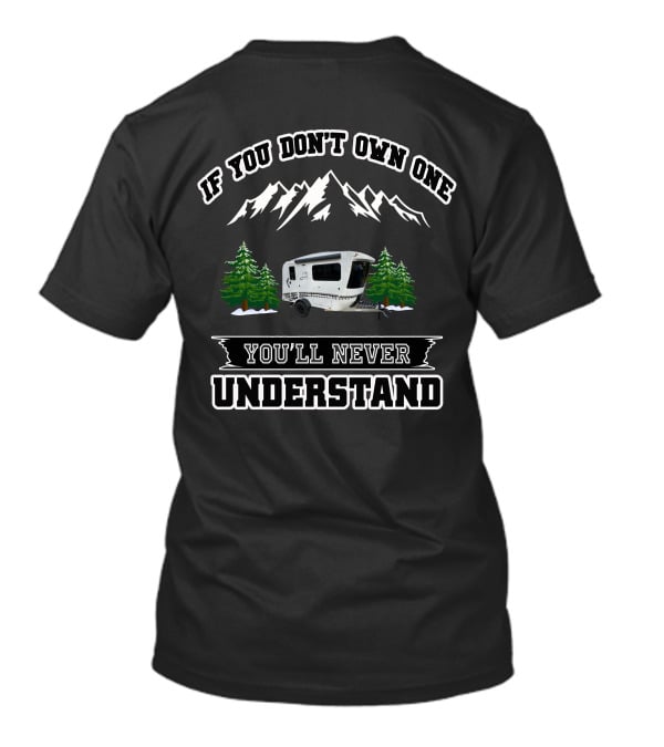 If You Don't Own One You'll Never Understand Mountains Camper Trees T-Shirt