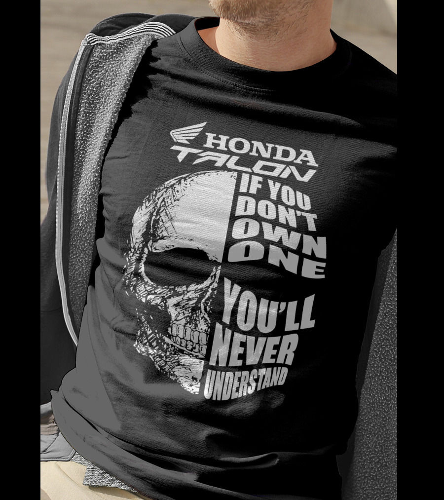 Honda Talon If You Don't Own One You'll Never Understand Skull T-Shirt