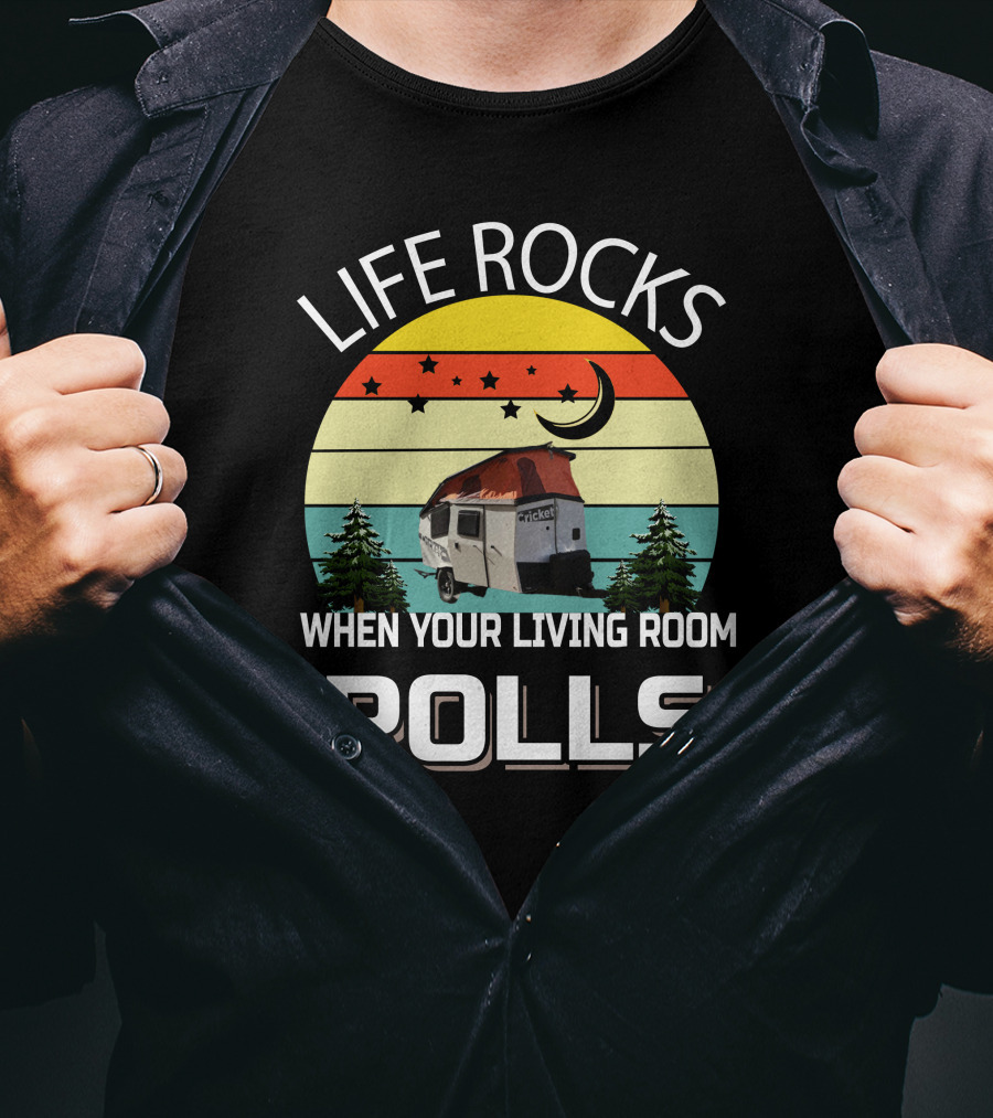 LIFE ROCKS WHEN YOUR LIVING ROOM ROLLS TAXA Trailer Cricket Camper T-Shirt