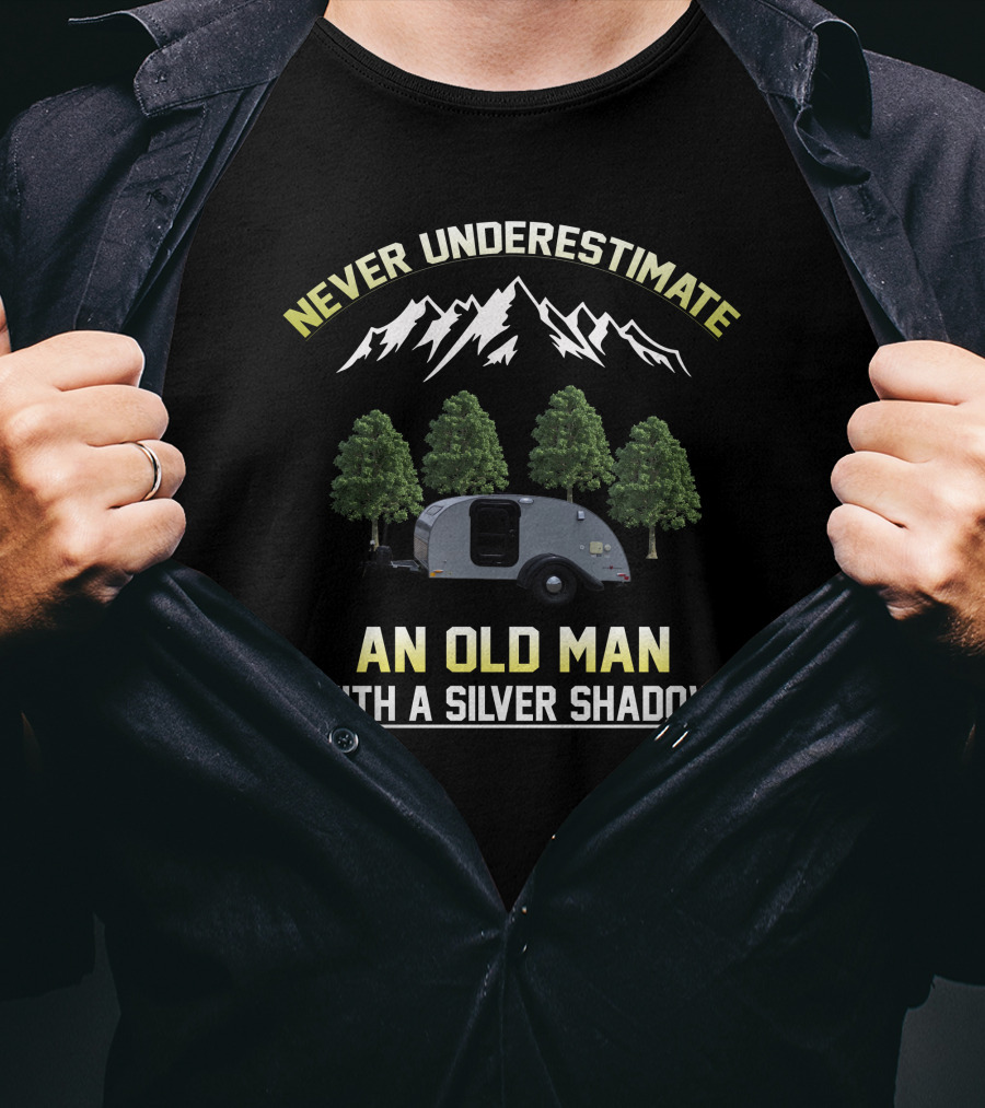 Never Underestimate An Old Man With A Silver Shadow Trailer Mountains Trees T-Shirt