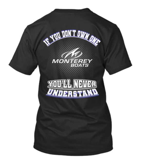 If You Don't Own One Monterey Boats You'll Never Understand T-Shirt