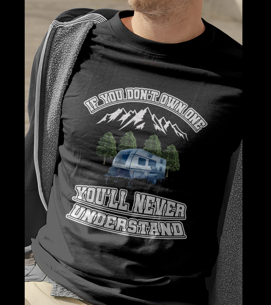 If You Don't Own One You'll Never Understand Coachmen Apex Nano 185BH T-Shirt