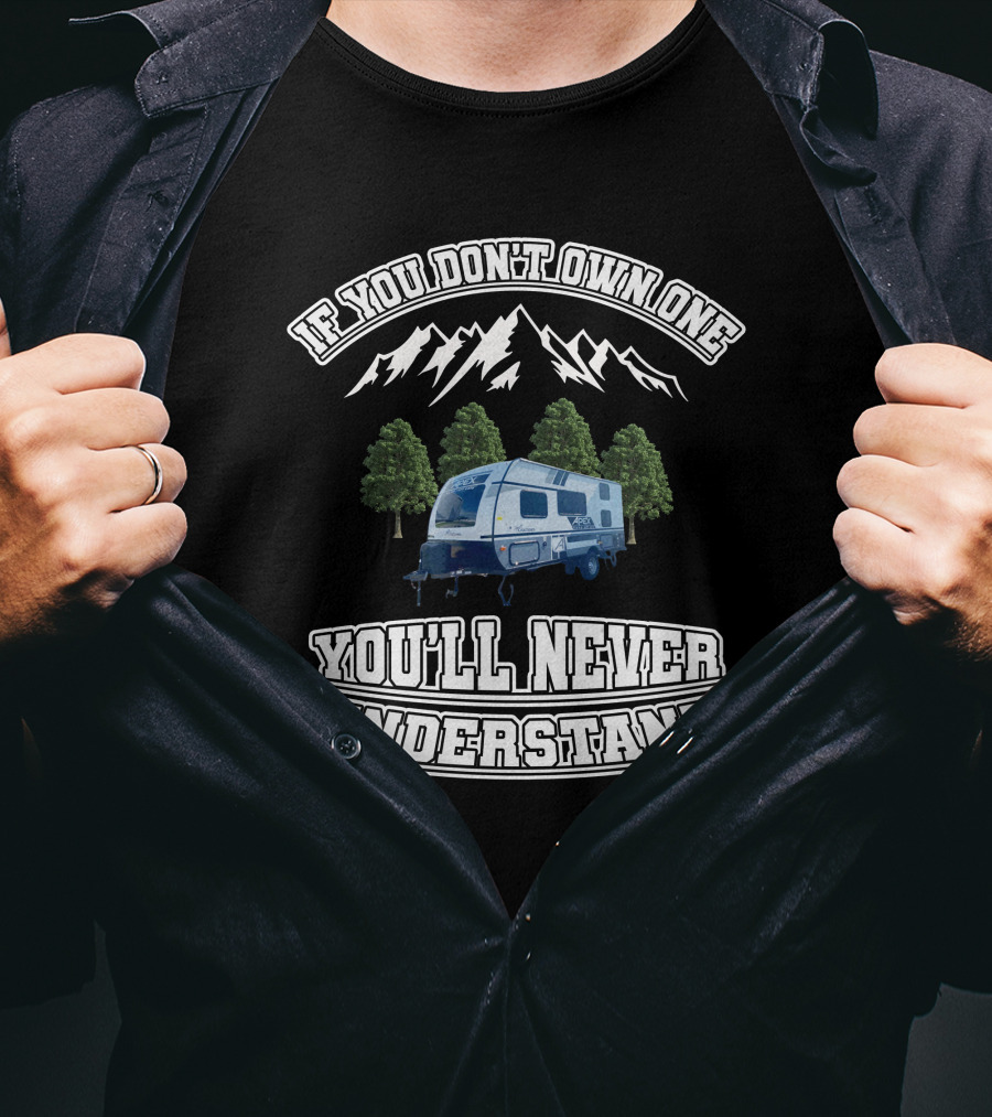 If You Don't Own One You'll Never Understand Coachmen Apex Nano 185BH T-Shirt