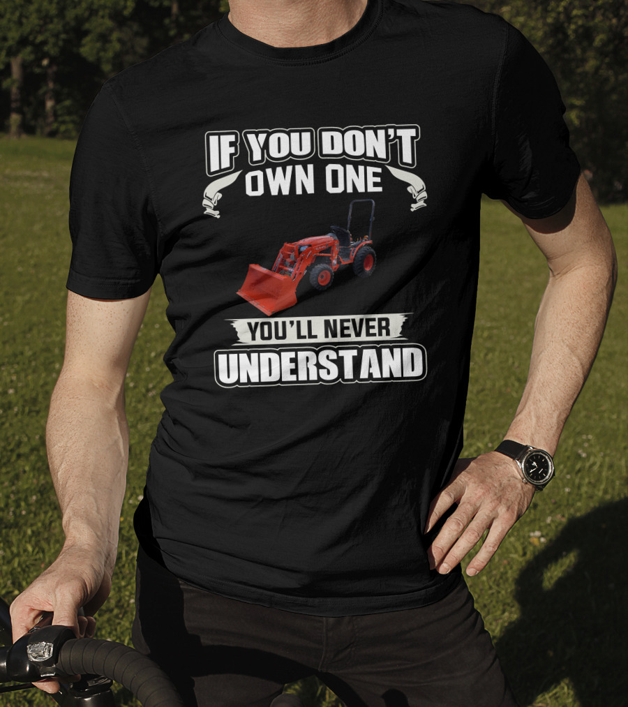 If You Don't Own One Kubota B Series You'll Never Understand T-Shirt