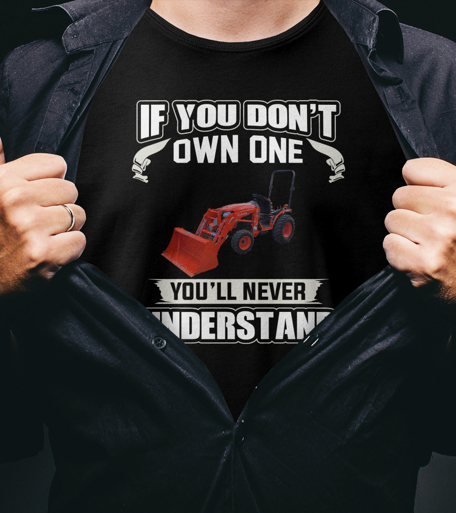 If You Don't Own One Kubota B Series You'll Never Understand T-Shirt