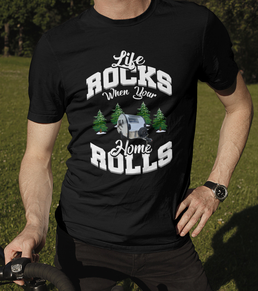 Life Rocks When Your Home Rolls Camper Trailer Forest T-Shirt