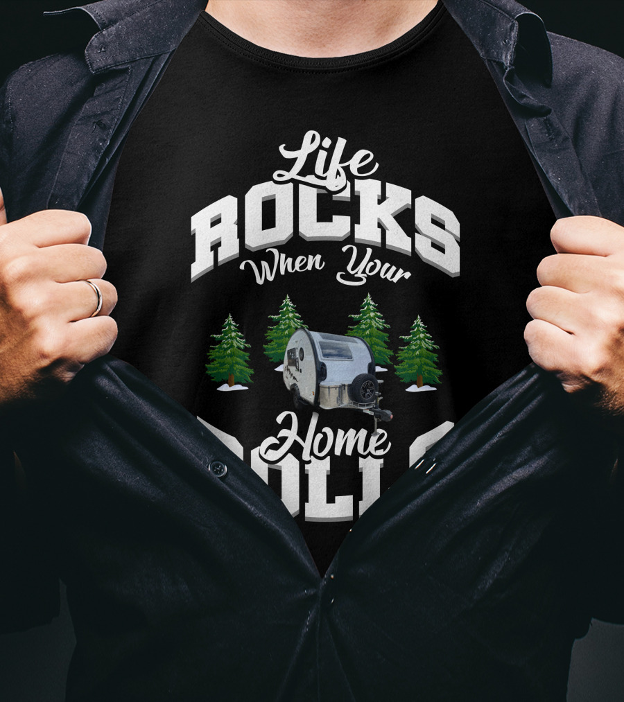 Life Rocks When Your Home Rolls Camper Trailer Forest T-Shirt