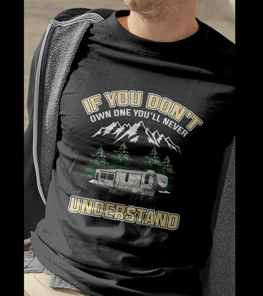 If You Don't Own One You'll Never Understand Forest River Wildwood Heritage Glen T-Shirt