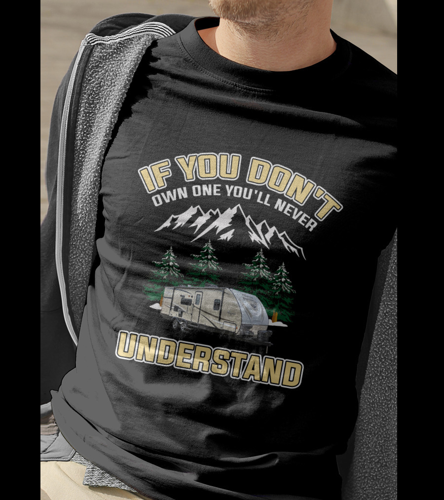 If You Don't Own One You'll Never Understand Coachmen Freedom Express 320BHDS Camping Adventure T-Shirt