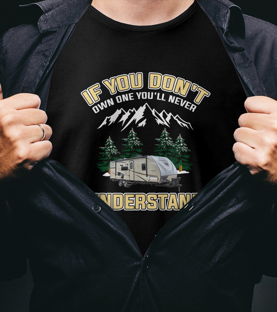 If You Don't Own One You'll Never Understand Coachmen Freedom Express 320BHDS Camping Adventure T-Shirt