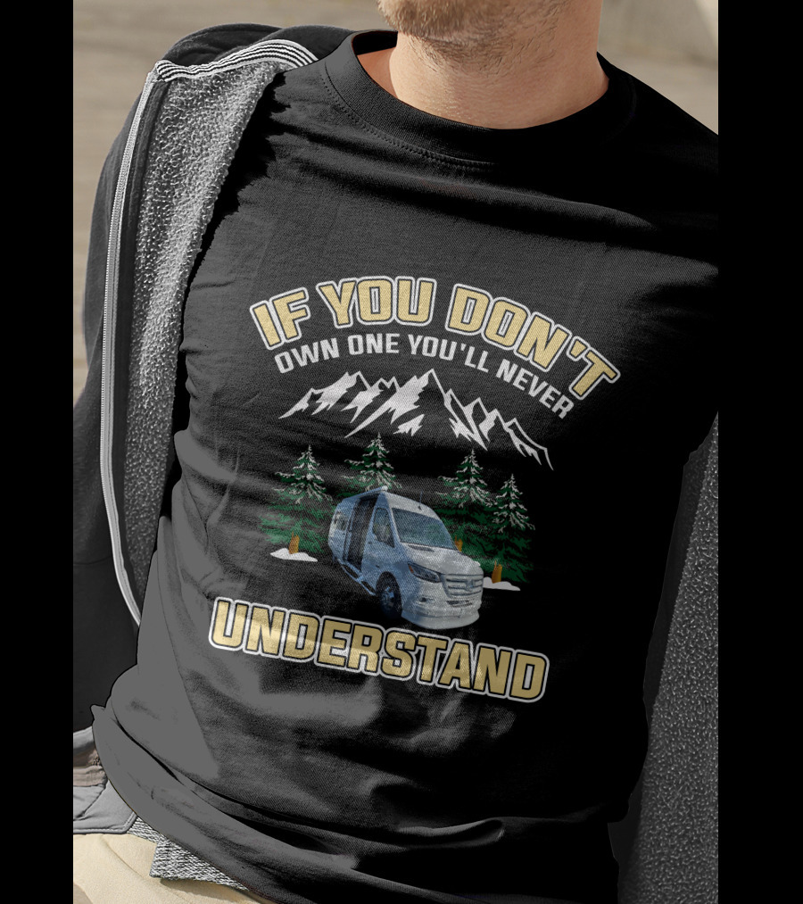IF YOU DON'T OWN ONE YOU'LL NEVER UNDERSTAND Van Mountains Adventure T-Shirt