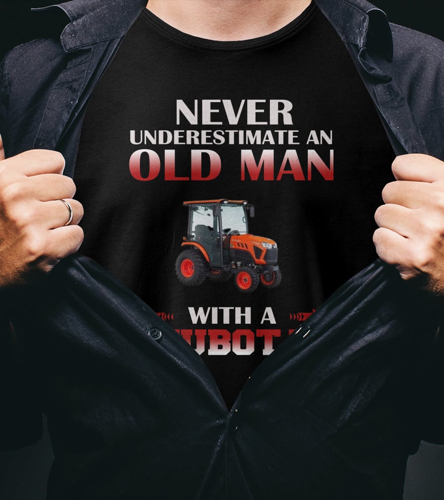 Never Underestimate An Old Man With A Kubota T-Shirt