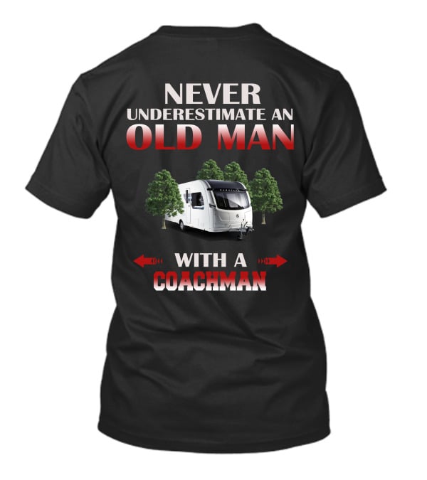 NEVER UNDERESTIMATE AN OLD MAN WITH A COACHMAN T-Shirt