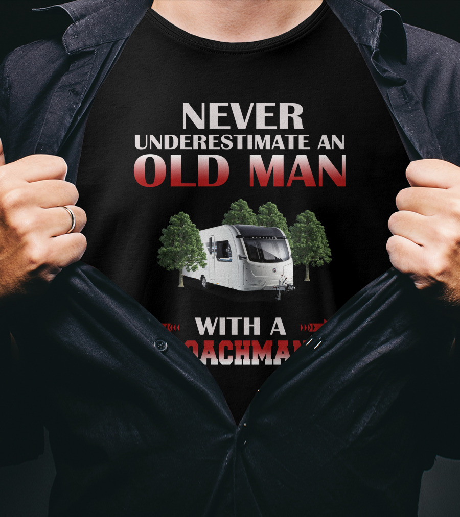 NEVER UNDERESTIMATE AN OLD MAN WITH A COACHMAN T-Shirt