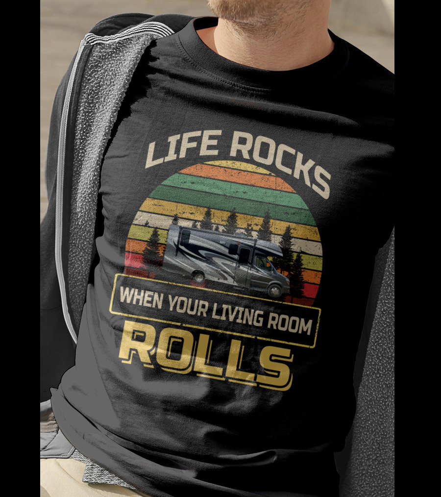 Life Rocks When Your Living Room Rolls Class C RV Sprinters T-Shirt