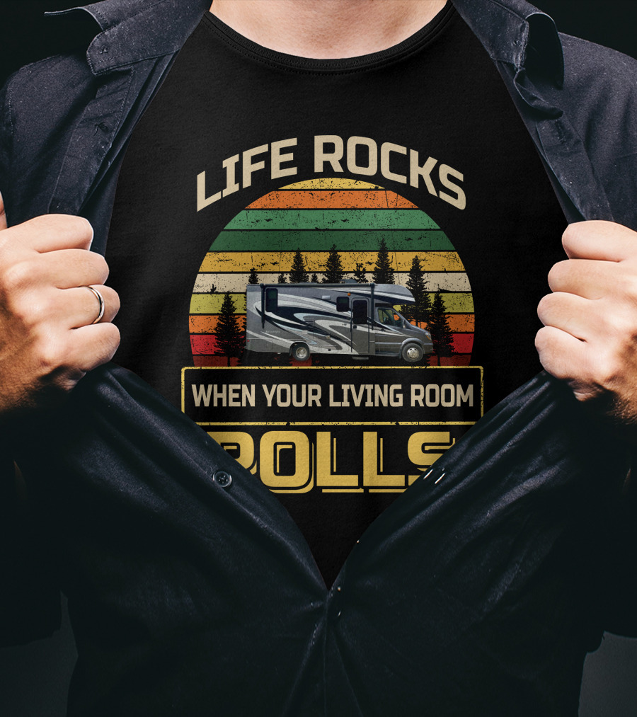 Life Rocks When Your Living Room Rolls Class C RV Sprinters T-Shirt