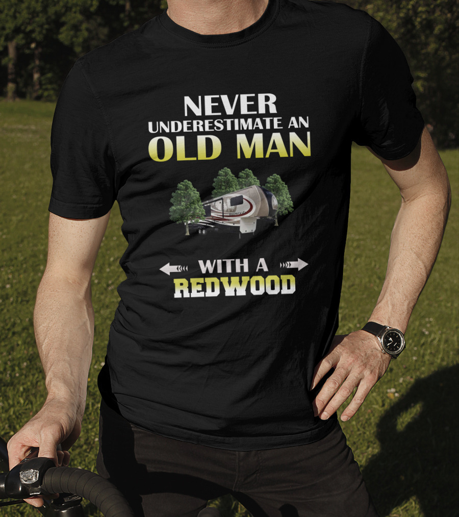 NEVER UNDERESTIMATE AN OLD MAN WITH A REDWOOD T-Shirt