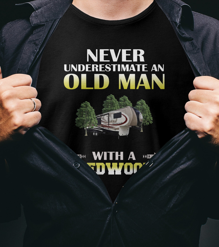 NEVER UNDERESTIMATE AN OLD MAN WITH A REDWOOD T-Shirt