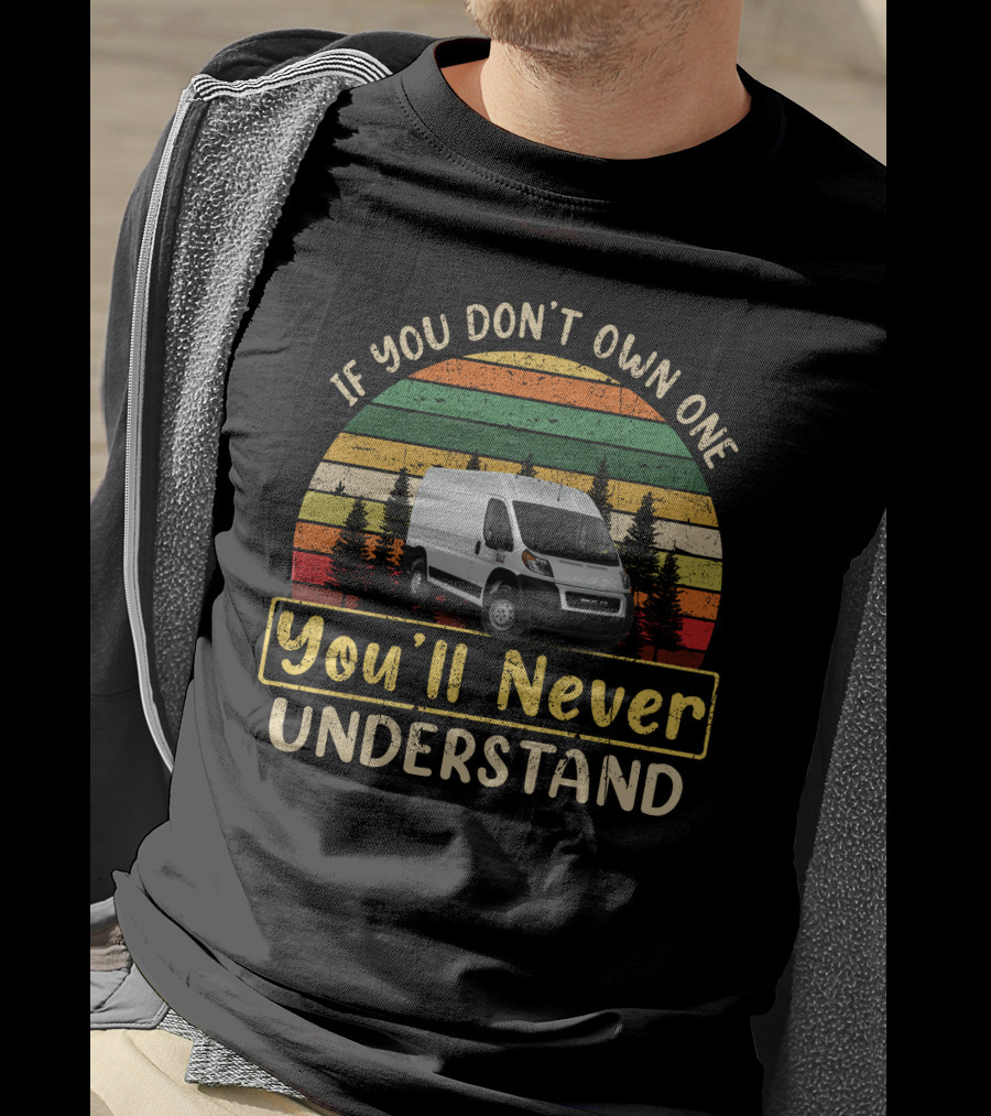 If You Don't Own One You'll Never Understand Ram Promaster 2500 T-Shirt