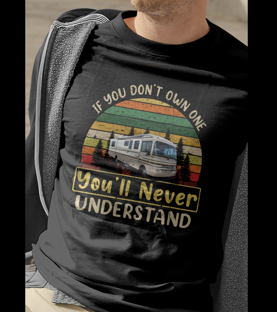 If You Don't Own One You'll Never Understand Fleetwood Bounders T-Shirt