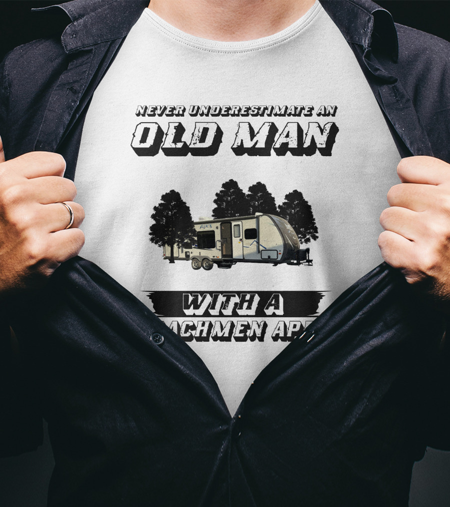 Never Underestimate An Old Man With A Coachmen Apex Camper T-Shirt