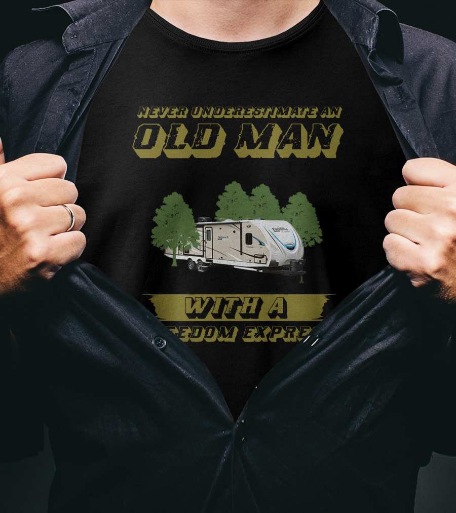 Never Underestimate An Old Man With A Freedom Express T-Shirt
