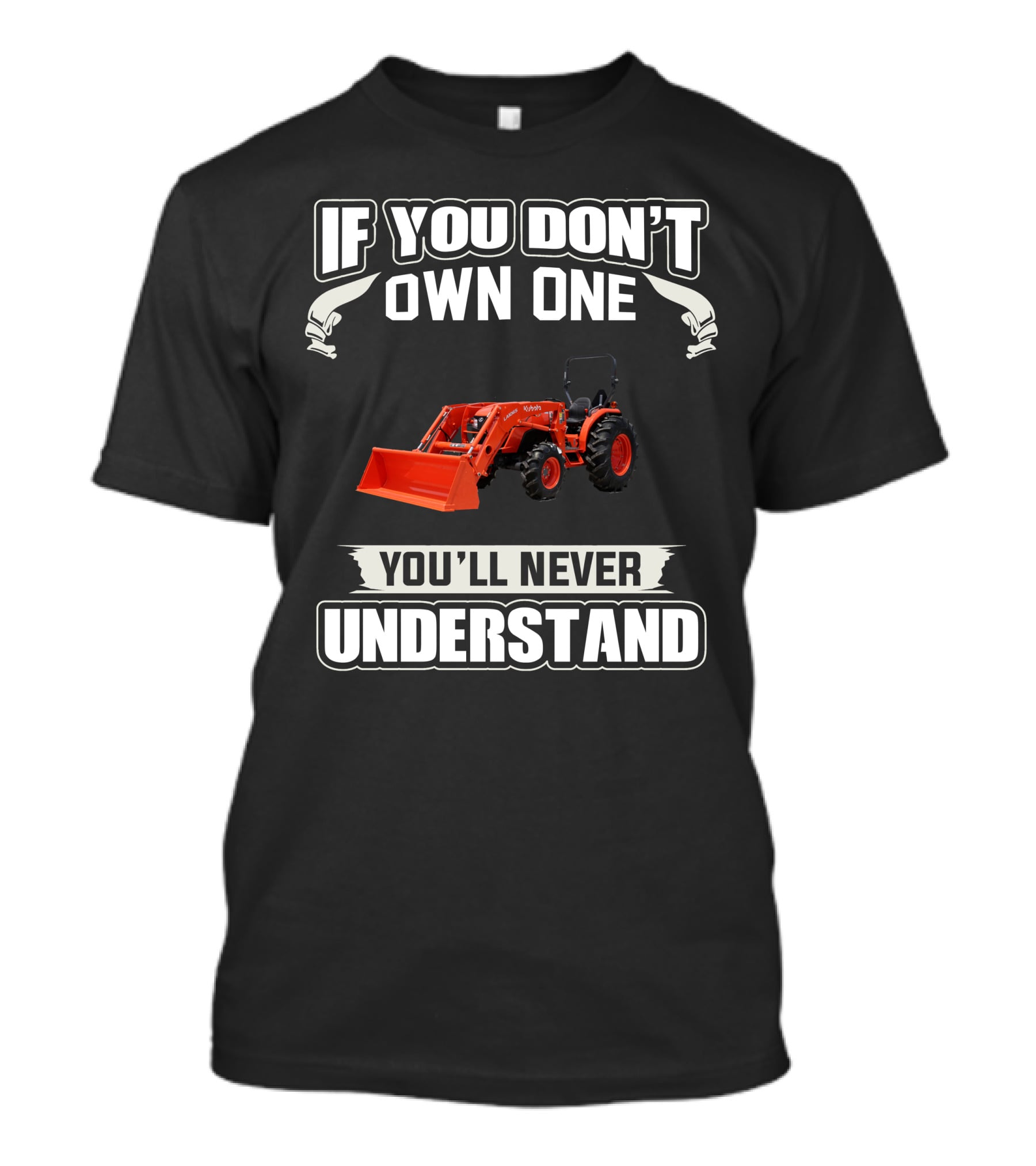 Kubota MX Series Tractors If You Don't Own One You'll Never Understand T-Shirt