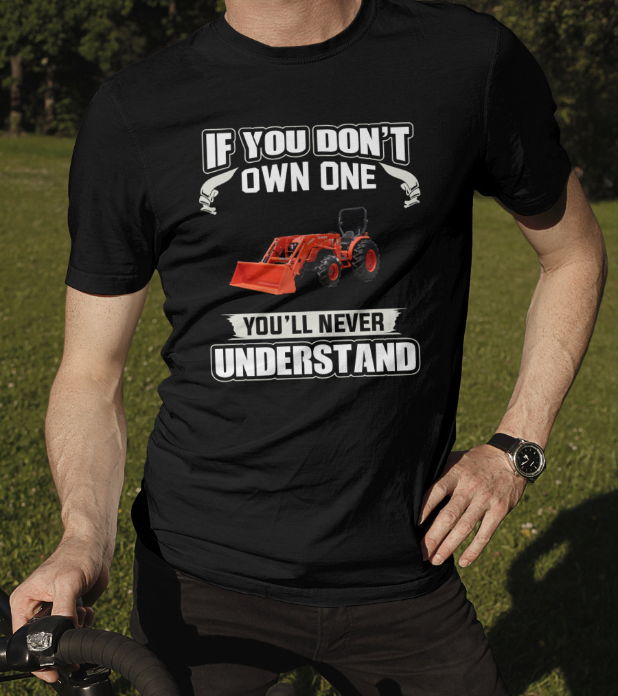 Kubota MX Series Tractors If You Don't Own One You'll Never Understand T-Shirt