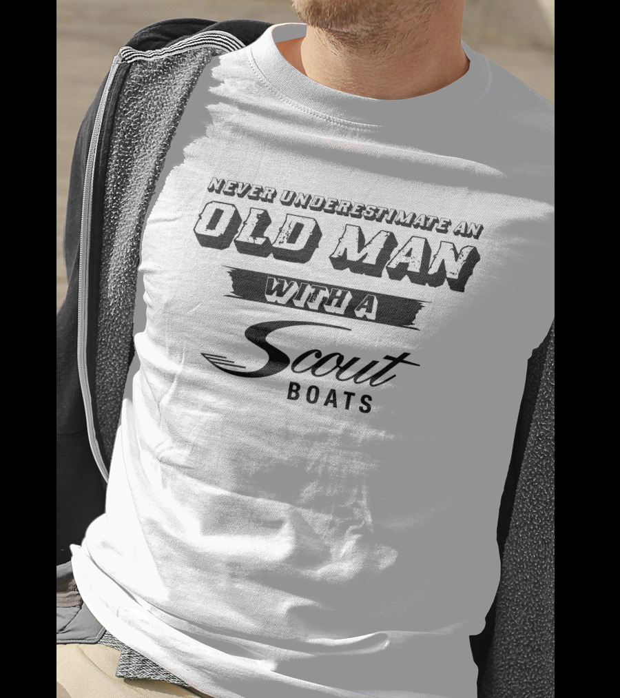 Never Underestimate An Old Man With A Scout Boats T-Shirt