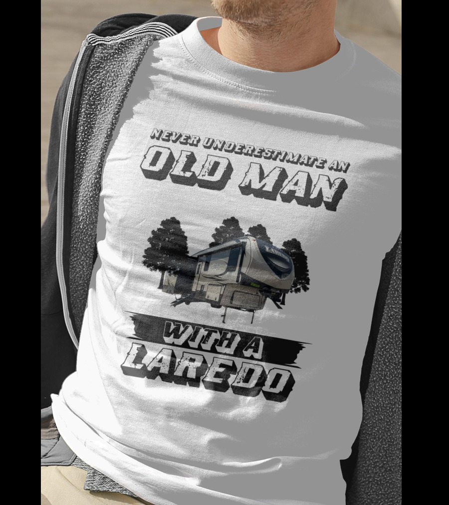 Never Underestimate An Old Man With A Laredo T-Shirt