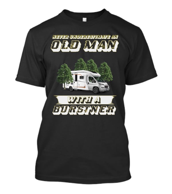 Never Underestimate An Old Man With A Burstner T-Shirt