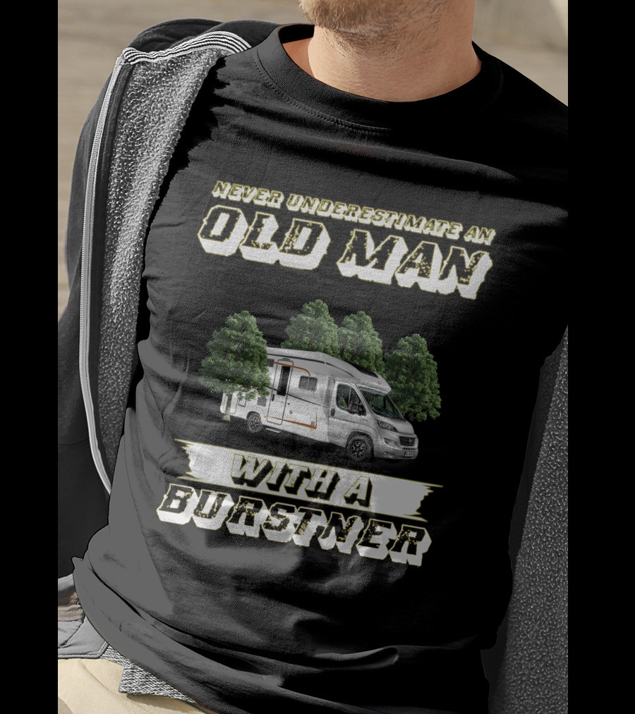 Never Underestimate An Old Man With A Burstner T-Shirt
