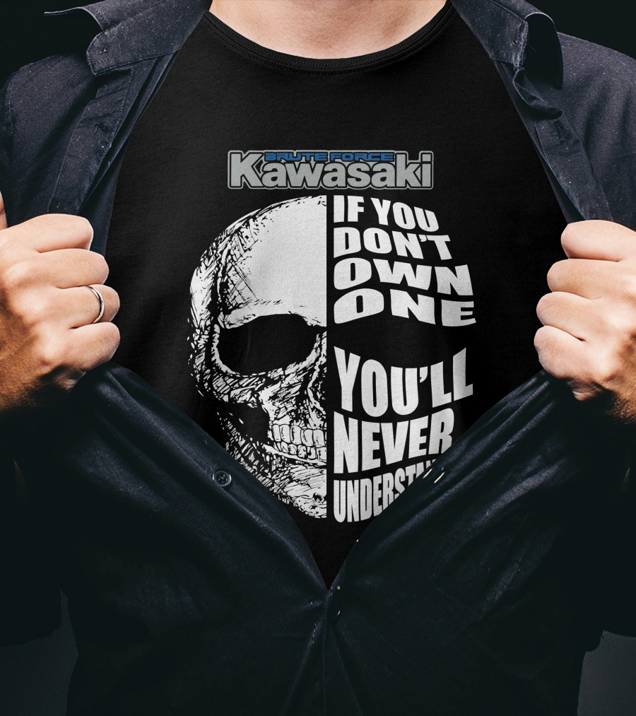 Brute Force Kawasaki If You Don’t Own One You’ll Never Understand T-Shirt